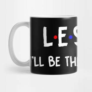 Leslie I'll Be There For You | Leslie FirstName | Leslie Family Name | Leslie Surname | Leslie Name Mug